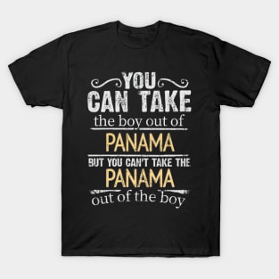 You Can Take The Boy Out Of Panama But You Cant Take The Panama Out Of The Boy - Gift for Panamanian With Roots From Panama T-Shirt